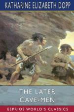 The Later Cave-Men (Esprios Classics) af Katharine Elizabeth Dopp