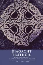 Diagacht Trathuil (Timeless Theology) af Gee Dr. John Gee