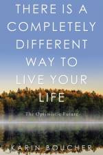 There Is a Completely Different Way to Live Your Life af Karin Boucher
