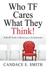 Who TF Cares What They Think af Candace E Smith