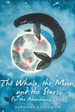 Whale, the Moon, and the Stars af Deborah Echerman