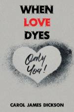 When Love Dyes af Carol James Dickson
