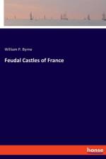 Feudal Castles of France af William P Byrne