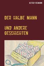 Der halbe Mann und andere Geschichten af Astrid Reimann