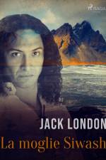 La moglie Siwash af Jack London