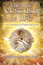 The Last Ecstasy of Life af Phyllida Anam-Aire