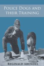 Police Dogs and their Training af Reginald Arundel