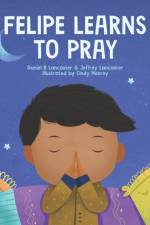 Felipe Learns to Pray af Jeffrey Lancaster