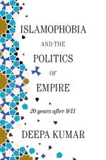 Islamophobia and the Politics of Empire af Deepa Kumar
