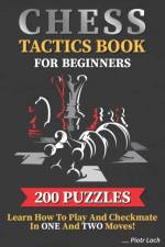 Chess Tactics Book for Beginners 200 Puzzles Learn How to Play and Checkmate in One and Two Moves af Piotr Lach
