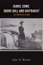 Isabel Cowe: Shore Gull and Suffragist af Iain E. Brown