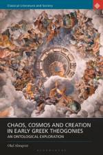 Chaos, Cosmos and Creation in Early Greek Theogonies af Dr Olaf (University College Dublin Almqvist