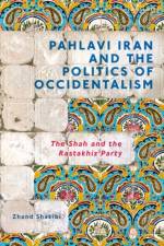 Pahlavi Iran and the Politics of Occidentalism af Zhand Shakibi