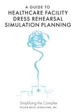 A Guide to Healthcare Facility Dress Rehearsal Simulation Planning