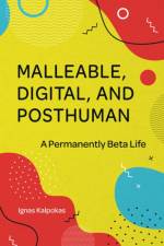 Malleable, Digital, and Posthuman af Ignas (Vytautas Magnus University Kalpokas