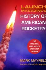 Launch Magazine's History of American Rocketry af Mark Mayfield
