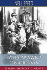Molly Brown's Senior Days (Esprios Classics) af Nell Speed
