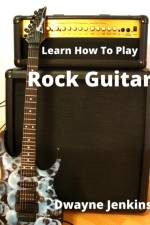Learn How To Play Rock Guitar af Dwayne Jenkins