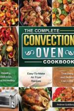 Complete Convection Oven Cookbook af Andrew Goldberg