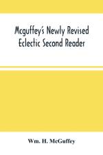 Mcguffey'S Newly Revised Eclectic Second Reader af Wm H McGuffey
