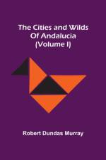Cities And Wilds Of Andalucia (Volume I) af Robert Dundas Murray