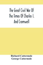 Great Civil War Of The Times Of Charles I. And Cromwell af Richard Cattermole
