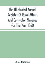 Illustrated Annual Register Of Rural Affairs And Cultivator Almanac For The Year 1860 af J J Thomas