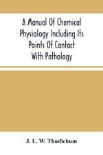 Manual Of Chemical Physiology Including Its Points Of Contact With Pathology af J L W Thudichum