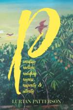 Parenting Practices Producing Progress, Prosperity & Posterity af Lurtan Patterson