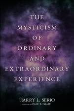 Mysticism of Ordinary and Extraordinary Experience af Harry L Serio