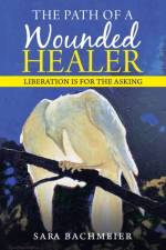 The Path of a Wounded Healer af Sara Bachmeier