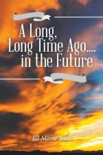 Long, Long Time Ago.... in the Future af Jill Marie West