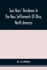 Two Years' Residence In The New Settlements Of Ohio, North America af D Griffiths