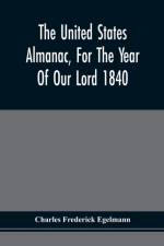 United States Almanac, For The Year Of Our Lord 1840 af Charles Frederick Egelmann