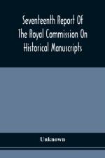 Seventeenth Report Of The Royal Commission On Historical Manuscripts
