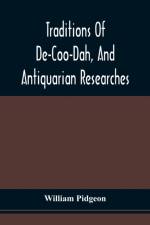 Traditions Of De-Coo-Dah, And Antiquarian Researches af William Pidgeon