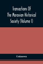 Transactions Of The Moravian Historical Society (Volume I)