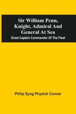 Sir William Penn, Knight, Admiral And General At Sea af Philip Syng Physick Conner