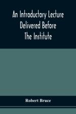 Introductory Lecture Delivered Before The Institute Of Arts And Sciences, Pittsburgh, On The 20Th December, 1836 af Robert Bruce