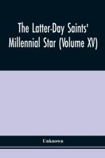 Latter-Day Saints' Millennial Star (Volume Xv)