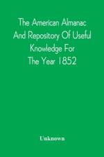 American Almanac And Repository Of Useful Knowledge For The Year 1852