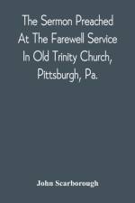 Sermon Preached At The Farewell Service In Old Trinity Church, Pittsburgh, Pa. af John Scarborough