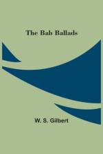 Bab Ballads af W S Gilbert