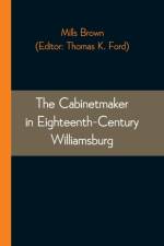 Cabinetmaker in Eighteenth-Century Williamsburg af Mills Brown