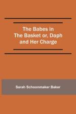 Babes in the Basket or, Daph and Her Charge af Sarah Schoonmaker Baker