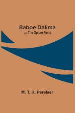 Baboe Dalima; or, The Opium Fiend af M T H Perelaer