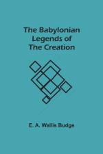 Babylonian Legends of the Creation af E a Wallis Budge
