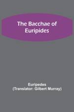The Bacchae of Euripides af Euripedes