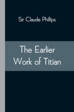 Earlier Work of Titian af Sir Claude Phillips