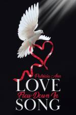 Love Flew Down in Song af Patricia Ann